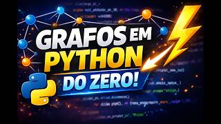 APRENDA GRAFOS EM PYTHON DO ZERO (na prática!) 🚀 | Criando, conectando e listando