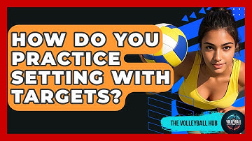 How Do You Practice Setting With Targets? - The Volleyball Hub