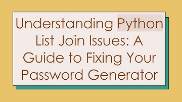 Understanding Python List Join Issues: A Guide to Fixing Your Password Generator