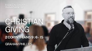 Christian Giving - 2 Corinthians 9:6-15 // Graham Phillips