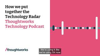 How we put together the Technology Radar — Thoughtworks Technology Podcast