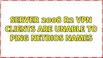 Server 2008 R2 VPN clients are unable to ping netbios names