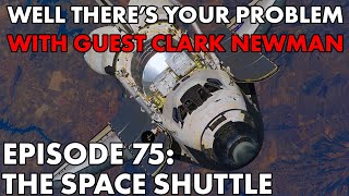 Well Theres Your Problem | Episode 75: The Space Shuttle