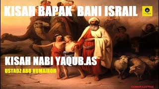 KISAH BAPAKNYA BANI ISRAIL 'KISAH NABI YAQUB' -USTADZ ABU HUMAIROH