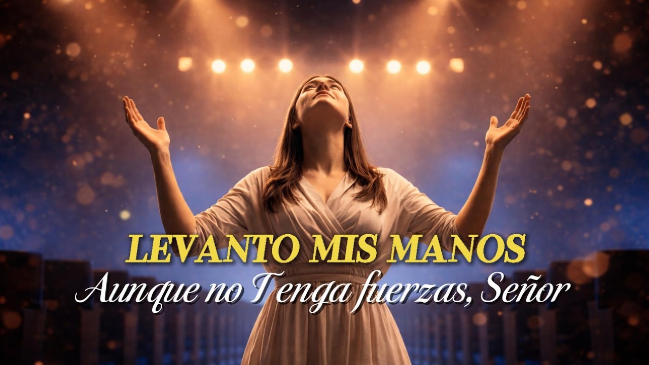 Levanto Mis Manos Aunque No Tenga Fuerzas, Señor | Alabanza Cristiana de Fe y Fortaleza 🙏