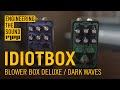 Idiotbox blower box deluxe and dark waves  full demo and review