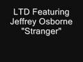 LTD Featuring Jeffrey Osborne --- "Stranger"