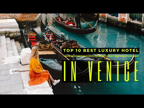 TOP 10 BEST LUXURY HOTELS IN VENICE, ITALY