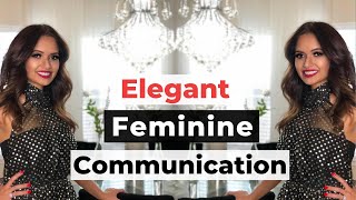 Elegant Feminine Communication vs Complaining (be Classy!)