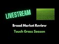 Broad market review  touch grass season