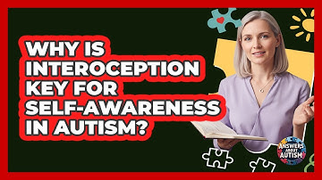 Why Is Interoception Key For Self-awareness In Autism? - Answers About Autism