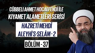 Cübbeli Ahmet Hocaefendi ile Kıyamet Alametleri 37. Ders (Hazreti Mehdî 2. Bölüm) 23 Mayıs 2006