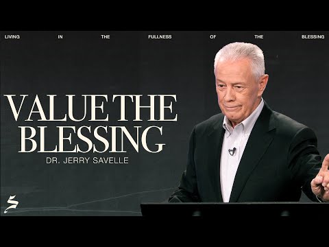 Value the Blessing | Living in the Fullness of the Blessing, Dr. Jerry Savelle