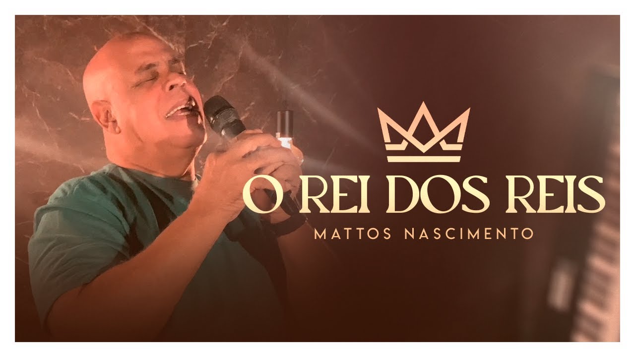 O Rei Dos Reis  Mattos Nascimento Clipe Oficial