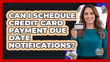 Can I Schedule Credit Card Payment Due Date Notifications?