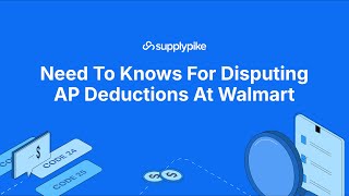Need to Knows for Disputing AP Deductions at Walmart