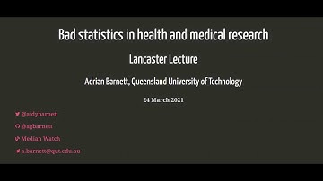 Lancaster Lecture 2021: Bad statistics in health and medical research - Prof. Adrian Barnett