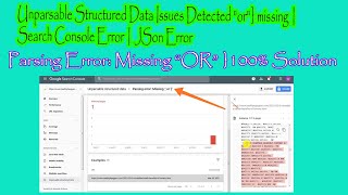 Unparsable Structured Data Issues Detected | Parsing Error: Missing “OR” }  | Search Console Error