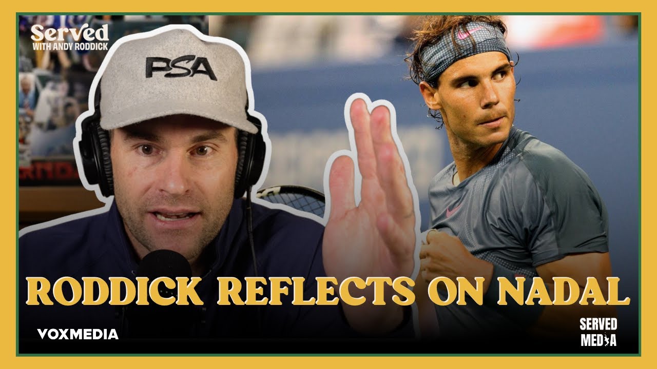 RODDICK REFLECTS on RAFA NADAL