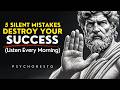5 Silent MISTAKES That DESTROY Your SUCCESS — Listen Every Morning | STOICISM