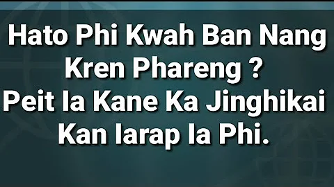 PHI KWAH BAN NANG KREN PHARENG ? PEIT IA KANE   |ENGLISH TRANSLATION TO KHASI