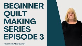Beginner Quilt Making Series | Episode 3