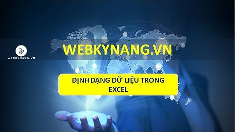 Các kiểu dữ liệu và cách định dạng dữ liệu trong excel - Học EXCEL cơ bản - WEBKYNANG.VN