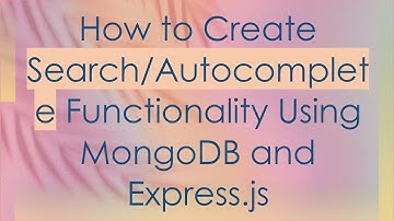 How to Create Search/Autocomplete Functionality Using MongoDB and Express.js