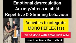 Emotional dysregulation/Anxiety/stress in child, stimming issues,activate & integrate MORO reflex