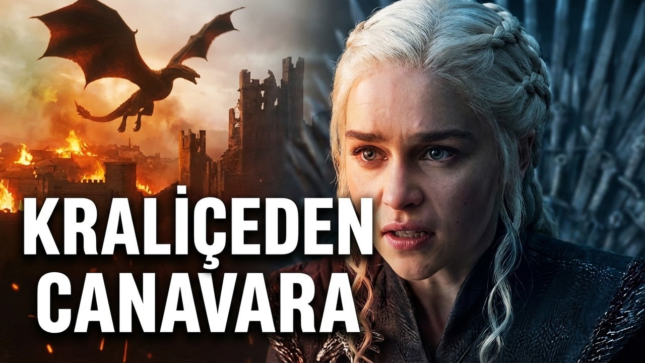 Kraliçeden Canavara: Daenerys'in Dramatik Dönüşümü Analizi