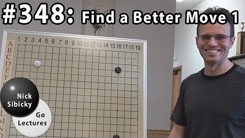Nick Sibicky Go Lecture #348 - Find a Better Move!