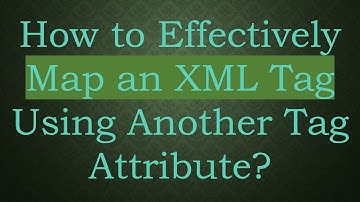 How to Effectively Map an XML Tag Using Another Tag Attribute?