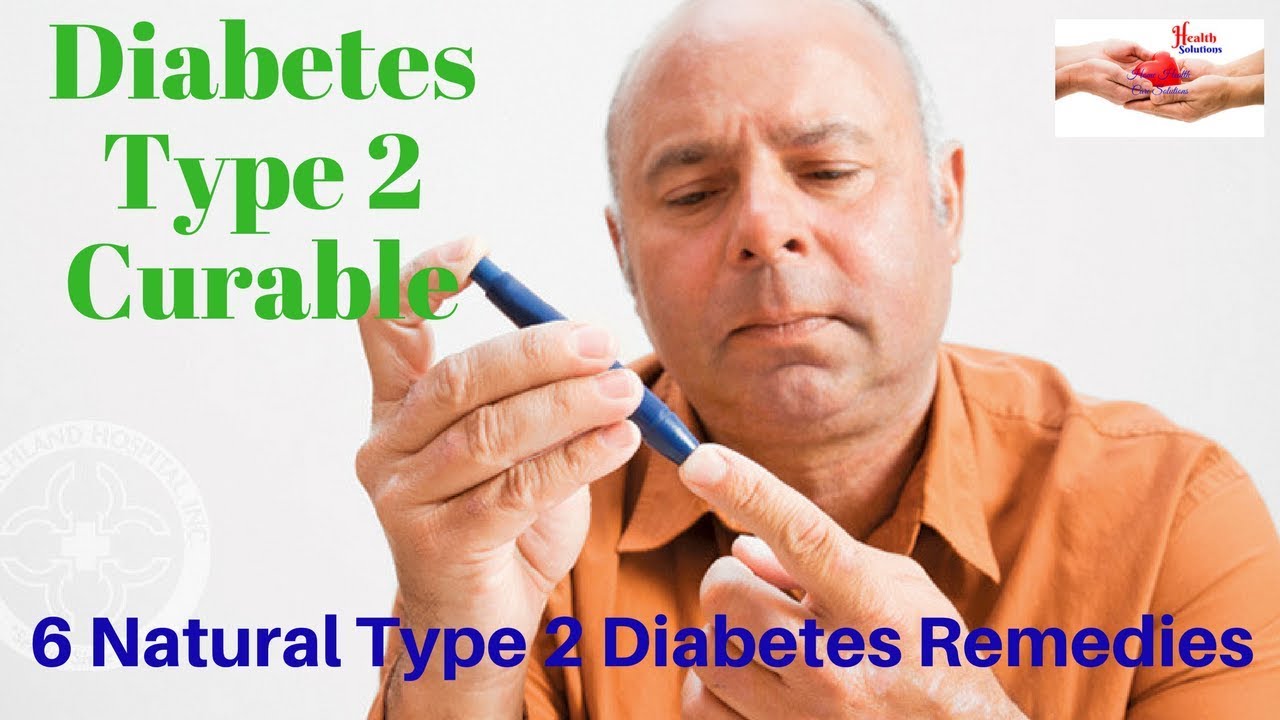 Diabetes Type 2 Curable 6 Natural Type 2 Diabetes Remedies YouTube Diabetes Type 2 Curable 6 Natural Type 2 Diabetes Remedies YouTube