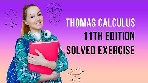 Chapter 7 || Exercise 7.3 || Solved Question 1-66 || Thomas Calculus 11th Edition