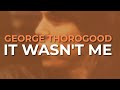 George Thorogood And The Destroyers It Wasn T Me Official Audio George Thorogood And The Destroyers It Wasn T Me Official Audio