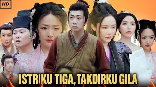 ISTRIKU TIGA TAKDIRKU GILA ,DRAMA CHINA SUB INDO ,KEMBALINYA KE MASA LALU...