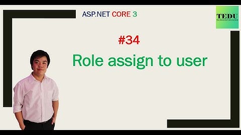 #34: Gán quyền cho user | Assign role to user | TEDU
