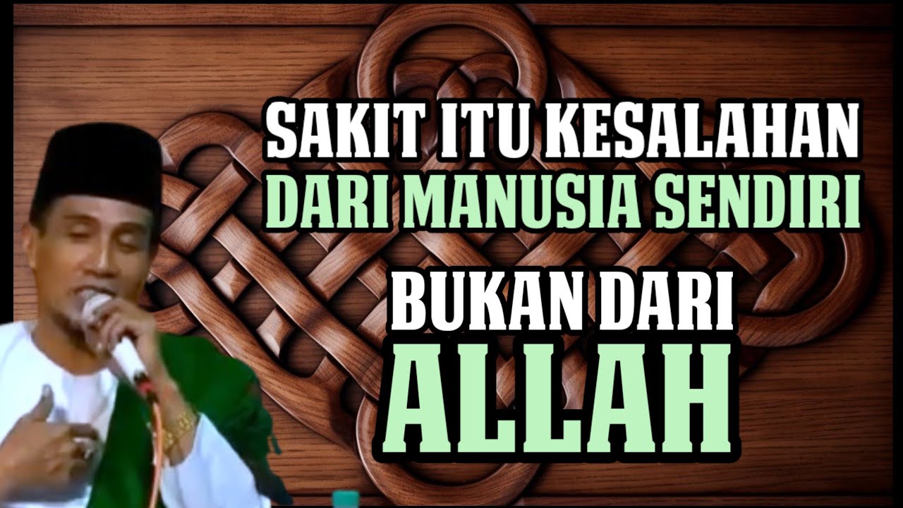 KH. MUKHLASON ROSYID 🛑 SAKIT ITU DARI KESALAHAN MANUSIA SENDIRI DAN BUKAN DARI ALLAH ITU BAGAIMANA?