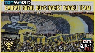 Emirati royal buys "the most racist football team in Israel" |  I Gotta Story To Tell | Episode 19