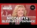 Nicoletta : ses blessures d'enfance .. et ses bonheurs ! Vivement Dimanche 28 avril 2024