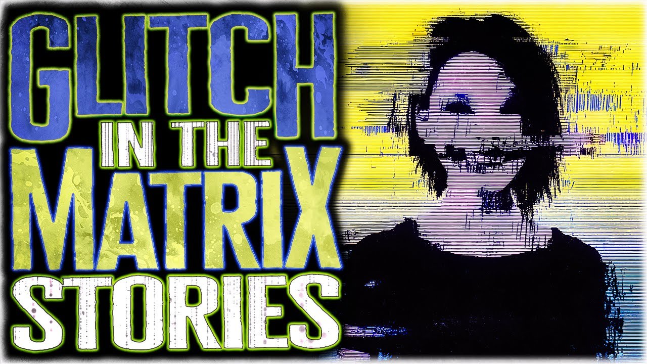 8 True Glitch In The Matrix Stories That Will Send You Back In Time
