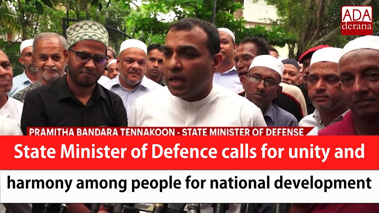 State Minister Of Defence Calls For Unity And Harmony Among People For State minister of defence calls for unity and harmony among people for