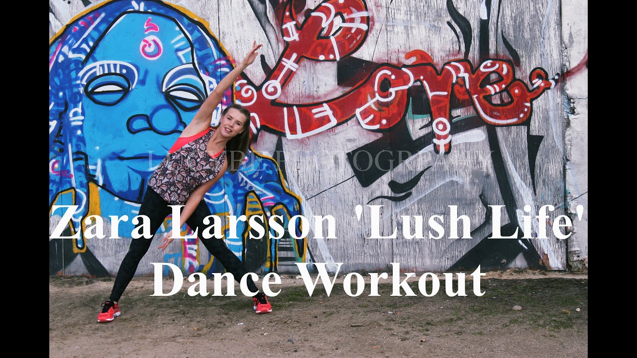 Dance Workout- Zara Larsson 'Lush Life' - YouTube