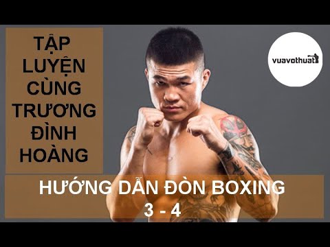 Học boxing tại hà nội | Hướng dẫn tập Boxing cùng Trương Đình Hoàng | Đòn Số 3 – 4 | Tự tập cơ bản tại nhà