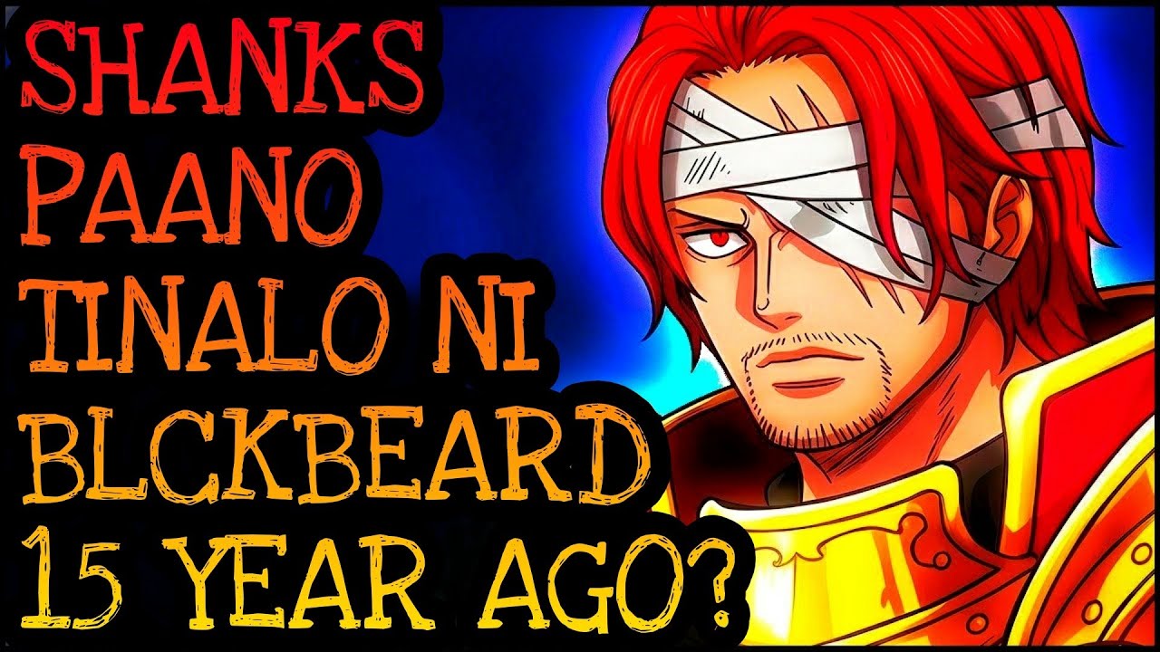 SHANKS, PAANO TINALO NI BLACKBEARD 15 YEARS AGO?! | One Piece Tagalog Analysis