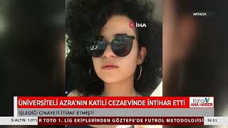 ÜNİVERSİTELİ AZRA’NIN KATİLİ CEZAEVİNDE İNTİHAR ETTİ Resimi