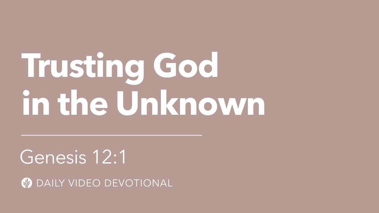 Trusting God in the Unknown | Genesis 12:1 | Our Daily Bread Video ...