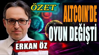 Erkan Öz: Altcoinde Oyun Değişti Özet