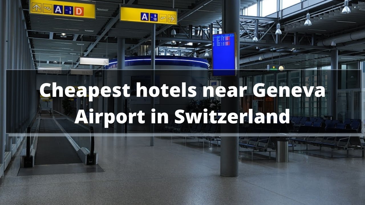 Cheapest hotels near Geneva Airport in Switzerland YouTube