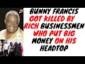 Rich Badness Led To CEO 'Bunny' Francis Getting KlLLED By A Contract Hit